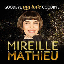Mireille Mathieu - Goodbye my Love Goodbye - Das Finale der Welt-Abschiedstournee 04.11.2026 Festspielhaus Baden-Baden