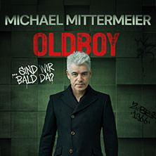 Michael Mittermeier - OLDBOY... sind wir bald da? 07.04.2027 Bürgerhaus Neuer Markt