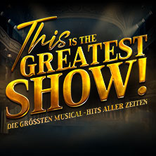 This is THE GREATEST SHOW! - Die größten Musical Hits aller Zeiten - Tour 2027 23.04.2027 Festspielhaus Baden-Baden